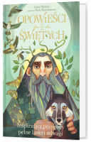 Opowieści o świętych. Inspirujące przygody pełne łaski i odwagi