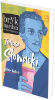 JULIUSZ SŁOWACKI. BRYK BARDZO NIEKONWENCJONALNY